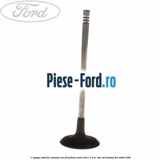 1 Supapa admisie, evacuare set Ford Fiesta 2013-2017 1.6 ST 182 cai benzina